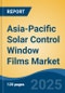 Asia-Pacific Solar Control Window Films Market by Country, Competition, Forecast & Opportunities, 2020-2030F - Product Thumbnail Image