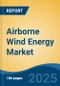 Airborne Wind Energy Market - Global Industry Size, Share, Trends, Opportunity, and Forecast, 2020-2030F - Product Thumbnail Image