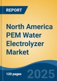 North America PEM Water Electrolyzer Market by Country, Competition, Forecast & Opportunities, 2020-2030F- Product Image