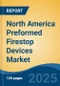 North America Preformed Firestop Devices Market by Country, Competition, Forecast & Opportunities, 2020-2030F - Product Thumbnail Image