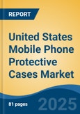 United States Mobile Phone Protective Cases Market by Region, Competition, Forecast & Opportunities, 2020-2030F- Product Image