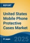 United States Mobile Phone Protective Cases Market by Region, Competition, Forecast & Opportunities, 2020-2030F - Product Image
