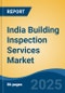 India Building Inspection Services Market by Region, Competition, Forecast & Opportunities, 2021-2031F - Product Image