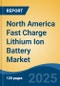 North America Fast Charge Lithium Ion Battery Market by Country, Competition, Forecast & Opportunities, 2020-2030F - Product Thumbnail Image