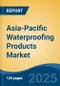 Asia-Pacific Waterproofing Products Market by Country, Competition, Forecast & Opportunities, 2020-2030F - Product Image