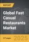 Fast Casual Restaurants - Global Strategic Business Report - Product Image