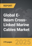 E-Beam Cross-Linked Marine Cables - Global Strategic Business Report- Product Image