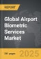 Airport Biometric Services - Global Strategic Business Report - Product Thumbnail Image