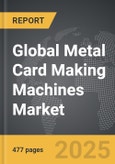 Metal Card Making Machines - Global Strategic Business Report- Product Image