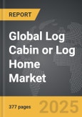 Log Cabin or Log Home - Global Strategic Business Report- Product Image