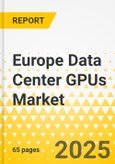 Europe Data Center GPUs Market: Focus on Product, Application, and Country - Analysis and Forecast, 2024-2034- Product Image