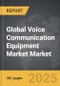 Voice Communication Equipment Market - Global Strategic Business Report - Product Thumbnail Image