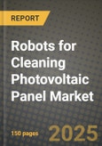 Robots for Cleaning Photovoltaic Panel Market Size, Share, Trends, Analysis, and Forecast 2025-2034 | Global Industry Growth, Competitive Landscape, Opportunities, and Challenges- Product Image