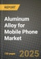 Aluminum Alloy for Mobile Phone Market Size, Share, Trends, Analysis, and Forecast 2025-2034 | Global Industry Growth, Competitive Landscape, Opportunities, and Challenges - Product Image