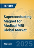 Superconducting Magnet for Medical MRI Global Market Insights 2025, Analysis and Forecast to 2030, by Manufacturers, Regions, Technology, Product Type- Product Image