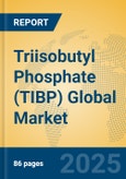 Triisobutyl Phosphate (TIBP) Global Market Insights 2025, Analysis and Forecast to 2030, by Manufacturers, Regions, Technology, Application- Product Image