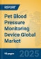 Pet Blood Pressure Monitoring Device Global Market Insights 2025, Analysis and Forecast to 2030, by Market Participants, Regions, Technology, Application, Product Type - Product Image