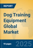 Dog Training Equipment Global Market Insights 2025, Analysis and Forecast to 2030, by Manufacturers, Regions, Technology, Application, Product Type- Product Image