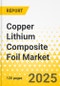 Copper Lithium Composite Foil Market - A Global and Regional Analysis: Focus on Product, Application, and Country Analysis - Analysis and Forecast, 2025-2034 - Product Thumbnail Image