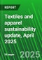 Textiles and apparel sustainability update, April 2025 - Product Thumbnail Image