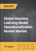 Machine Learning Model Operationalization Market - Global Strategic Business Report- Product Image