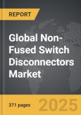 Non-Fused Switch Disconnectors - Global Strategic Business Report- Product Image