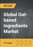 Oat-based Ingredients - Global Strategic Business Report- Product Image
