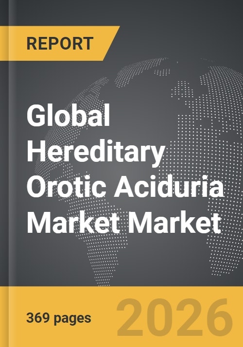 Hereditary Orotic Aciduria Market - Global Strategic Business Report