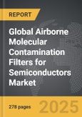 Airborne Molecular Contamination (AMC) Filters for Semiconductors - Global Strategic Business Report- Product Image
