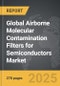 Airborne Molecular Contamination (AMC) Filters for Semiconductors - Global Strategic Business Report - Product Image