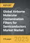 Airborne Molecular Contamination (AMC) Filters for Semiconductors Market - Global Strategic Business Report - Product Thumbnail Image