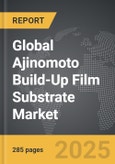 Ajinomoto Build-Up Film Substrate - Global Strategic Business Report- Product Image