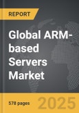 ARM-based Servers - Global Strategic Business Report- Product Image
