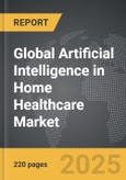 Artificial Intelligence in Home Healthcare - Global Strategic Business Report- Product Image