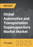 Automotive and Transportation Supercapacitors Market - Global Strategic Business Report- Product Image