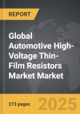 Automotive High-Voltage Thin-Film Resistors Market - Global Strategic Business Report- Product Image
