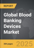 Blood Banking Devices - Global Strategic Business Report- Product Image