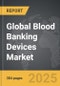 Blood Banking Devices - Global Strategic Business Report - Product Image