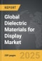 Dielectric Materials for Display - Global Strategic Business Report - Product Image