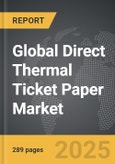 Direct Thermal Ticket Paper - Global Strategic Business Report- Product Image