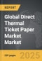 Direct Thermal Ticket Paper Market - Global Strategic Business Report - Product Thumbnail Image