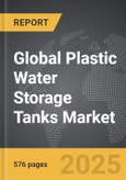 Plastic Water Storage Tanks - Global Strategic Business Report- Product Image