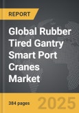 Rubber Tired Gantry Smart Port Cranes - Global Strategic Business Report- Product Image