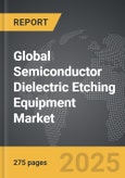 Semiconductor Dielectric Etching Equipment - Global Strategic Business Report- Product Image