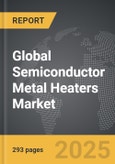 Semiconductor Metal Heaters - Global Strategic Business Report- Product Image