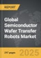 Semiconductor Wafer Transfer Robots - Global Strategic Business Report - Product Image