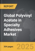 Polyvinyl Acetate in Specialty Adhesives - Global Stategic Business Report- Product Image
