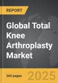 Total Knee Arthroplasty - Global Strategic Business Report- Product Image
