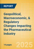Geopolitical, Macroeconomic, & Regulatory Changes Impacting the Pharmaceutical Industry- Product Image