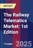 The Railway Telematics Market: 1st Edition- Product Image